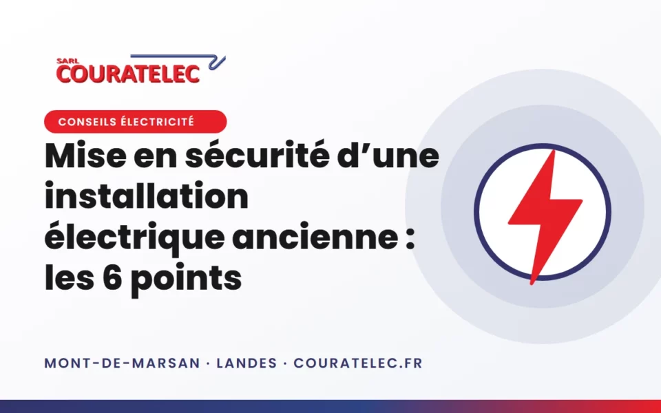 Mise en sécurité d’une installation électrique ancienne : les 6 points obligatoires